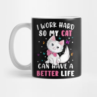 I Work Hard So My Cat Can Have A Better Mug
